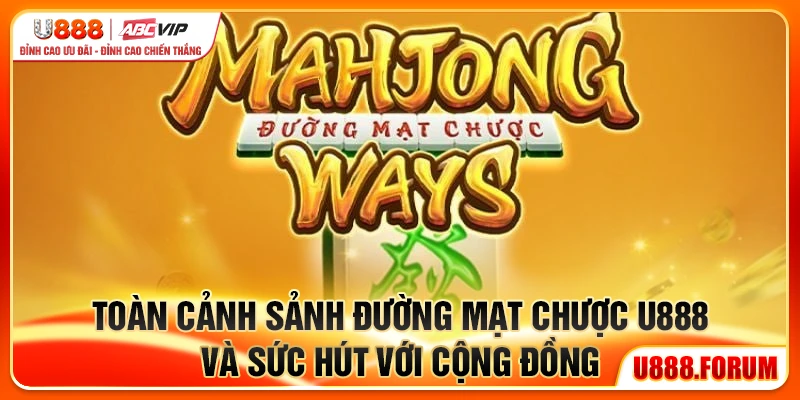 Toàn cảnh sảnh Đường Mạt Chược U888 và sức hút với cộng đồng